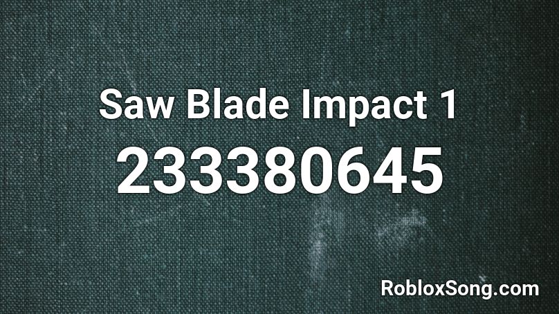 Saw Blade Impact 1 Roblox ID