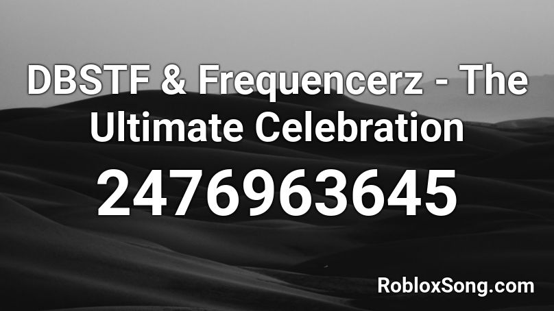 DBSTF & Frequencerz - The Ultimate Celebration Roblox ID