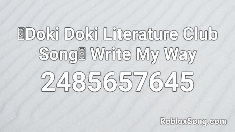 【Doki Doki Literature Club Song】 Write My Way Roblox ID