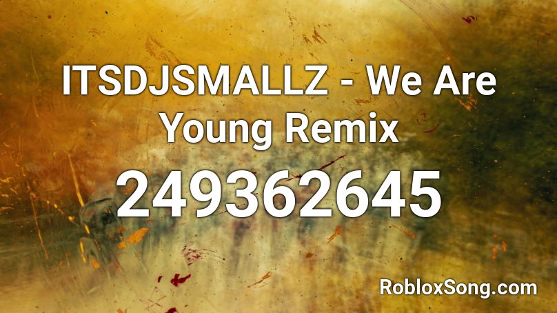 ITSDJSMALLZ - We Are Young Remix Roblox ID