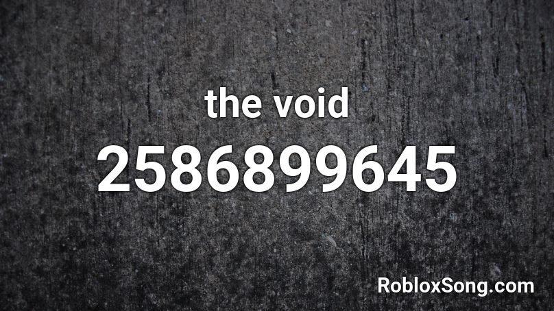 The Void Roblox Id Roblox Music Codes - how do you get the void in roblox