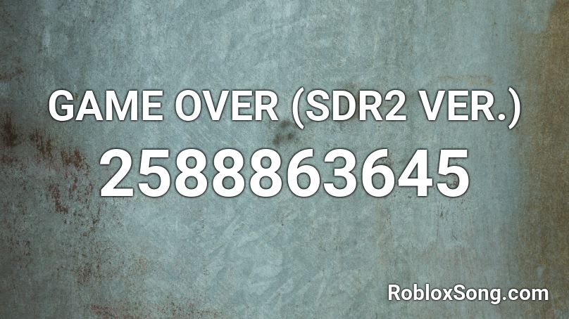GAME OVER (SDR2 VER.) Roblox ID