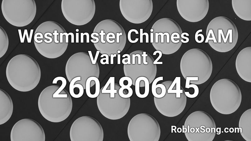 Westminster Chimes 6AM Variant 2 Roblox ID