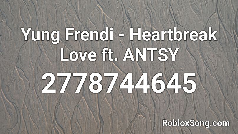 Yung Frendi - Heartbreak Love ft. ANTSY Roblox ID