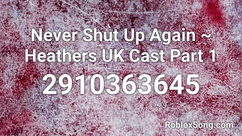 Never Shut Up Again ~ Heathers UK Cast Part 1 Roblox ID