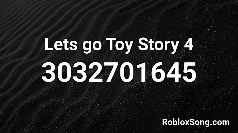 Lets go Toy Story 4  Roblox ID