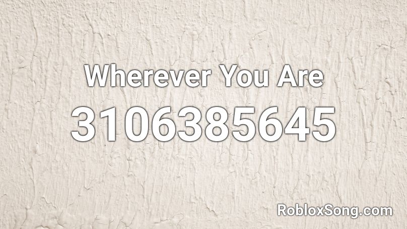 Wherever You Are Roblox ID