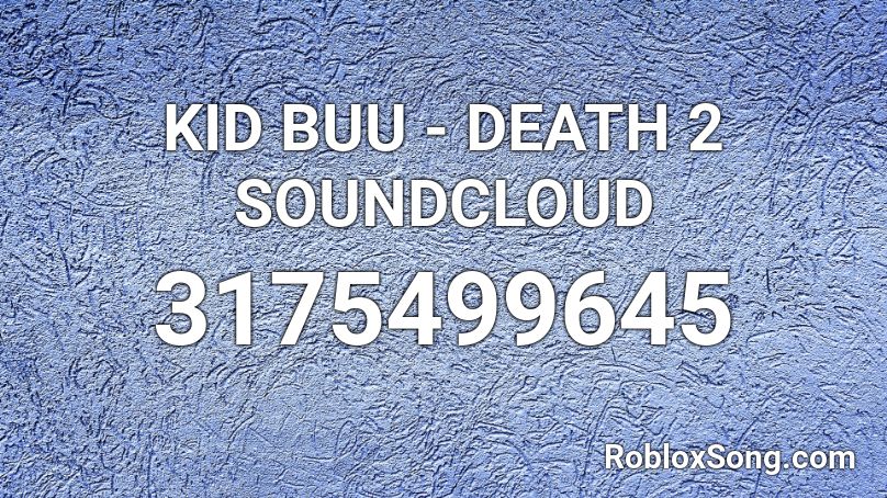 KID BUU - DEATH 2 SOUNDCLOUD Roblox ID
