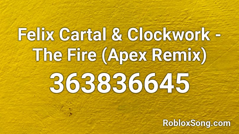 Felix Cartal & Clockwork - The Fire (Apex Remix) Roblox ID
