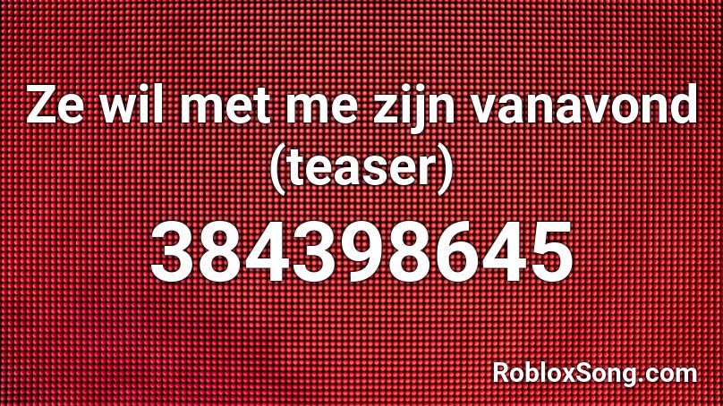 Ze wil met me zijn vanavond (teaser) Roblox ID