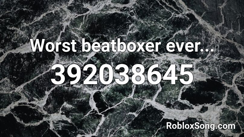 Worst beatboxer ever... Roblox ID