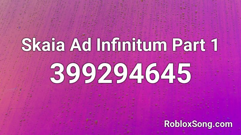 Skaia Ad Infinitum Part 1 Roblox ID