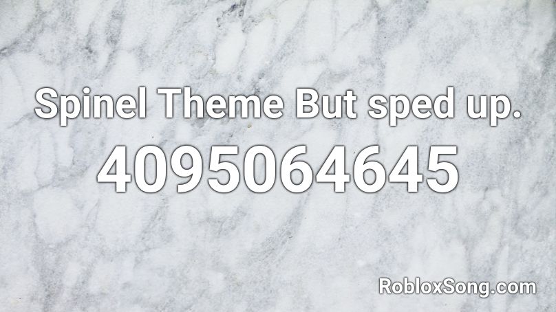 Spinel Theme But sped up. Roblox ID