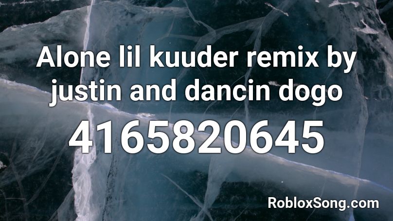 Alone lil kuuder remix by justin and dancin dogo Roblox ID