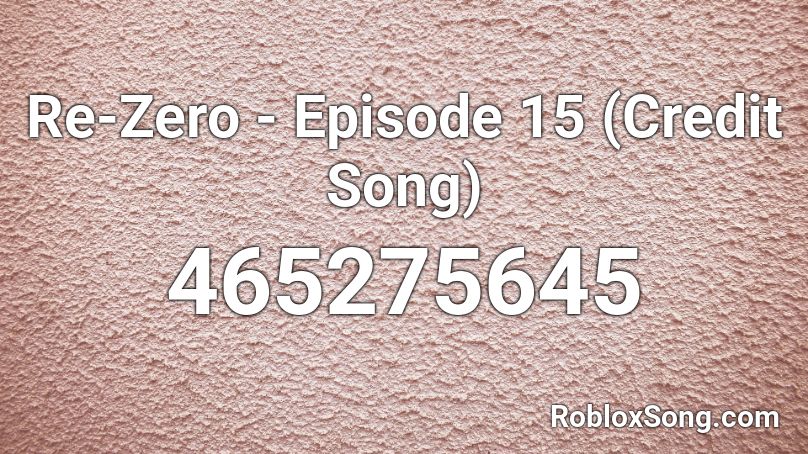 Re-Zero - Episode 15 (Credit Song) Roblox ID