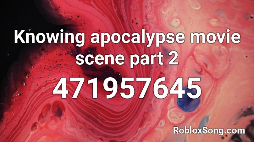 Knowing apocalypse movie scene part 2 Roblox ID