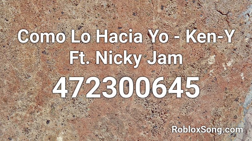 Como Lo Hacia Yo - Ken-Y Ft. Nicky Jam Roblox ID