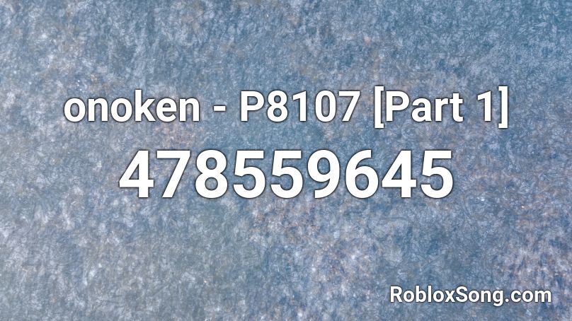 Onoken P8107 Part 1 Roblox Id Roblox Music Codes - markiplier rap roblox id