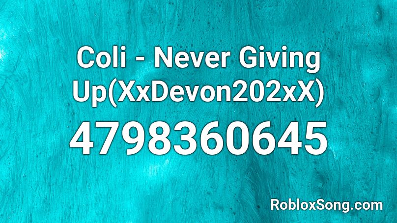 Coli - Never Giving Up(XxDevon202xX) Roblox ID