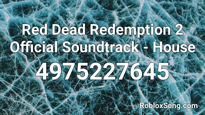Red Dead Redemption 2 Official Soundtrack House Roblox Id Roblox Music Codes - roblox red dead redemption song id