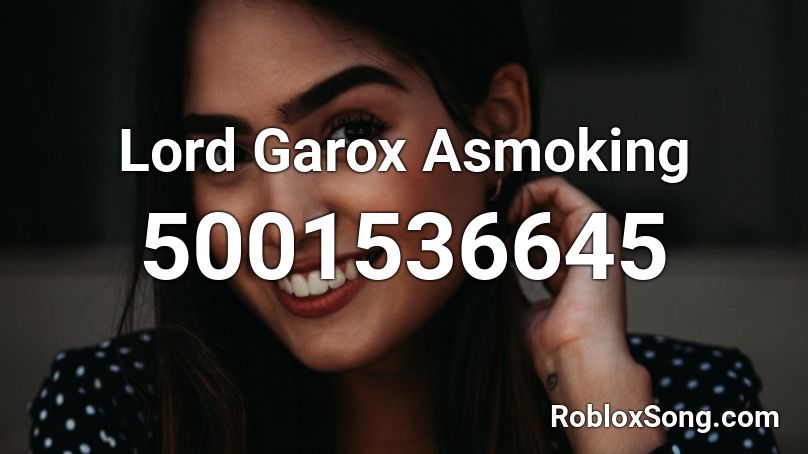 Lord Garox Asmoking Roblox ID