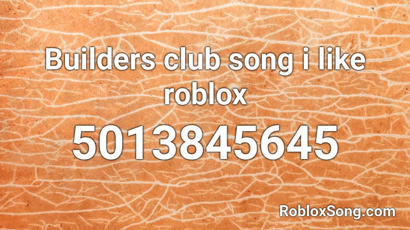 Builders club song i like roblox Roblox ID