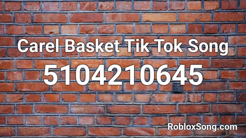 Carel Basket Tik Tok Song Roblox Id Roblox Music Codes - tik tok songs roblox id code