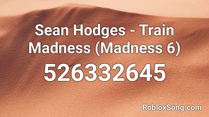 Sean Hodges - Train Madness (Madness 6) Roblox ID