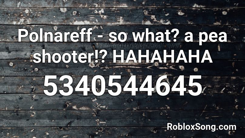 Polnareff - so what? a pea shooter!? HAHAHAHA Roblox ID