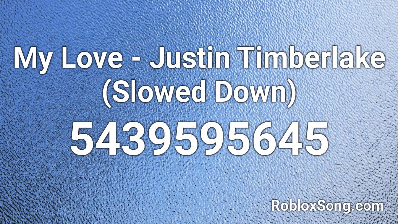 My Love - Justin Timberlake (Slowed Down) Roblox ID