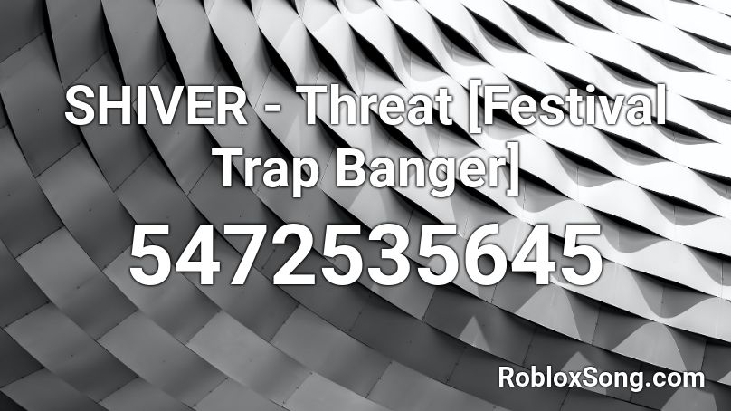 SHIVER - Threat [Festival Trap Banger] Roblox ID