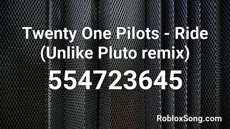 Twenty One Pilots - Ride (Unlike Pluto remix) Roblox ID