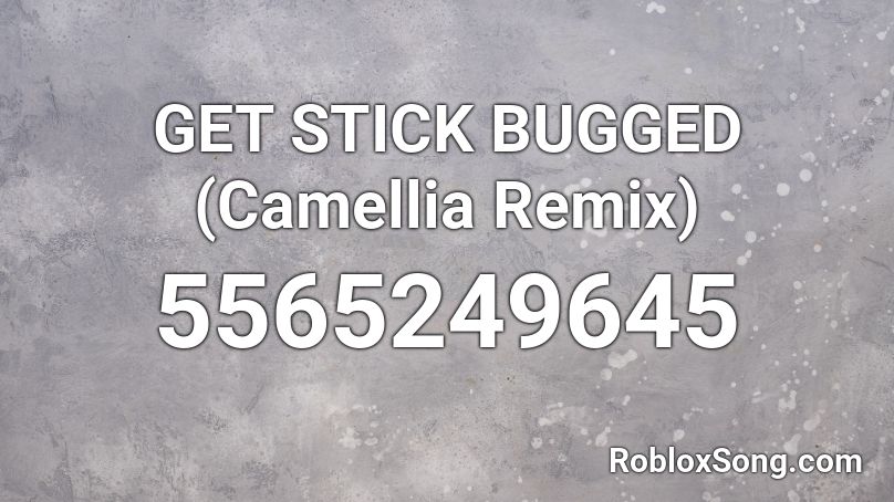 GET STICK BUGGED (Camellia Remix) Roblox ID