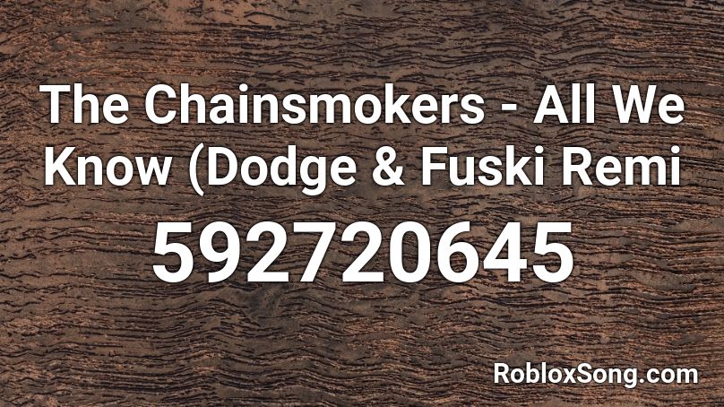 The Chainsmokers - All We Know (Dodge & Fuski Remi Roblox ID