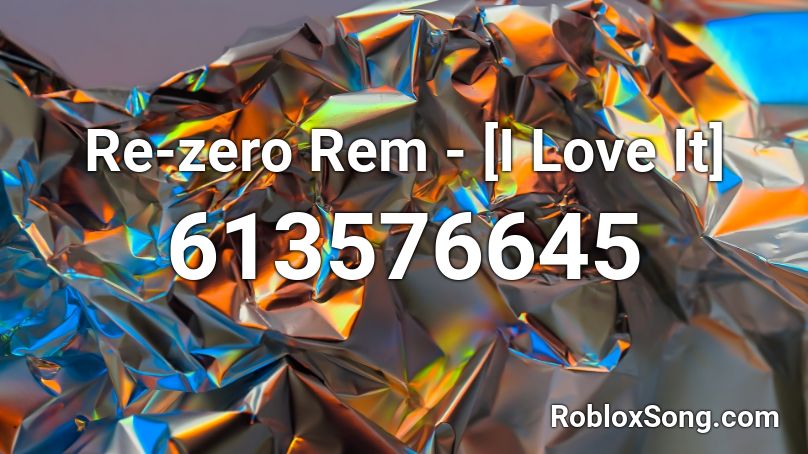 Re-zero Rem - [I Love It] Roblox ID