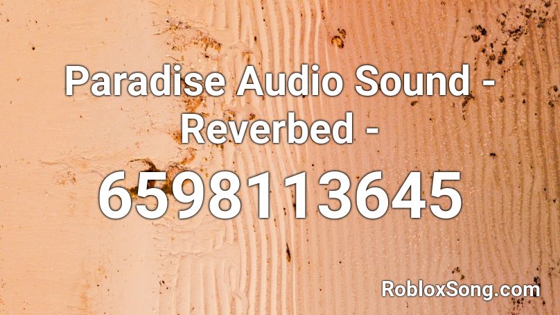 Paradise Audio Sound - Reverbed - Roblox ID