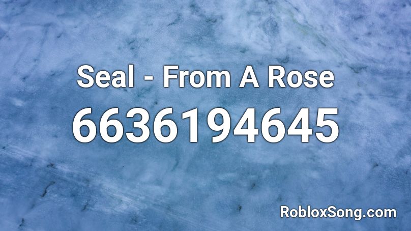 Seal From A Rose Roblox Id Roblox Music Codes - roblox song id for roses fnf