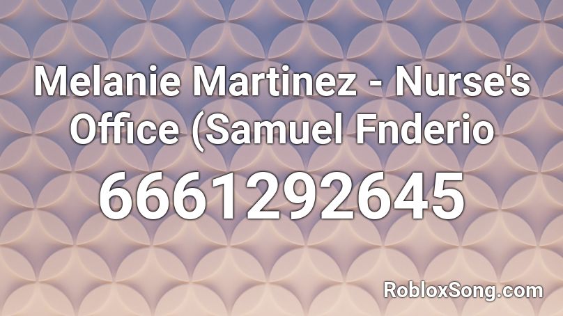 Melanie Martinez - Nurse's Office (Samuel Fnderio  Roblox ID