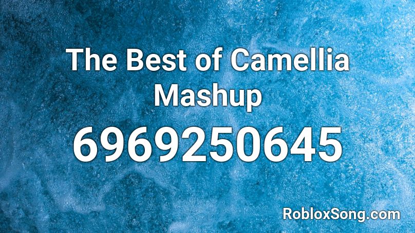 The Best of Camellia Mashup Roblox ID
