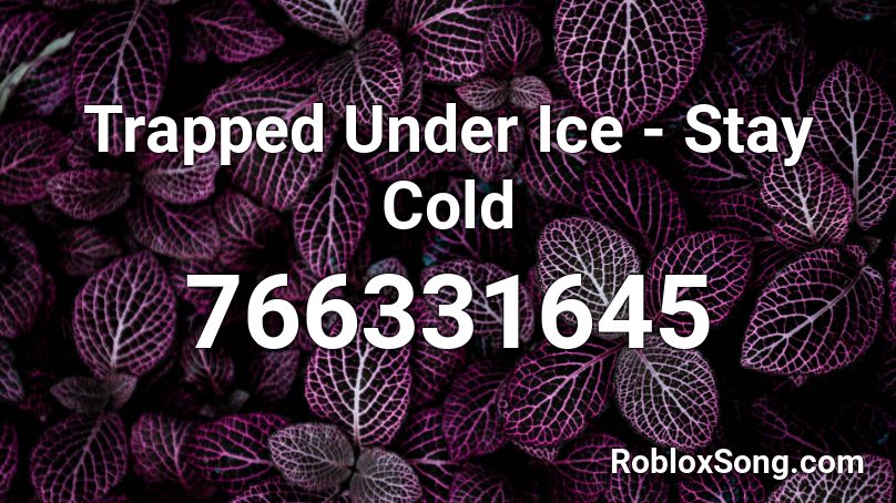 Trapped Under Ice - Stay Cold Roblox ID