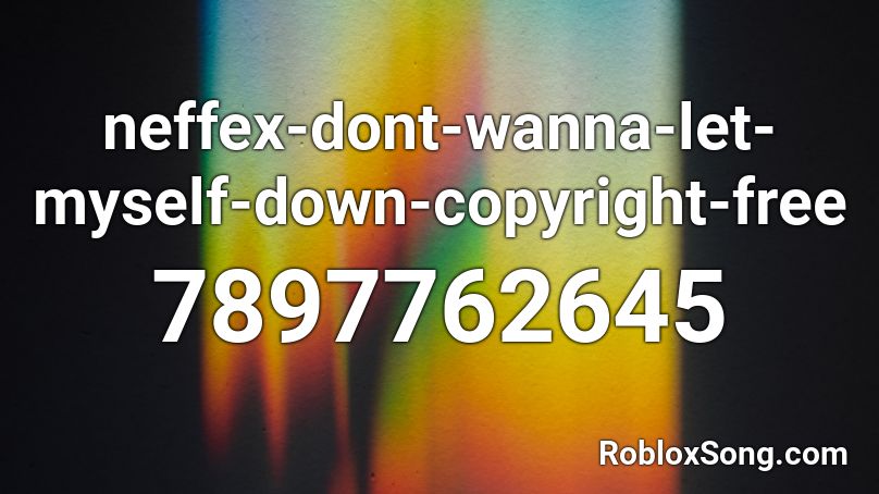 neffex-dont-wanna-let-myself-down-copyright-free Roblox ID