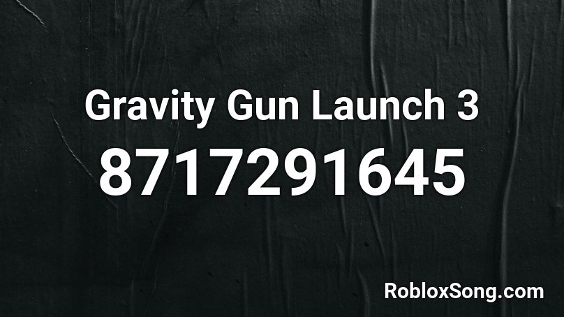 Gravity Gun Launch 3 Roblox ID