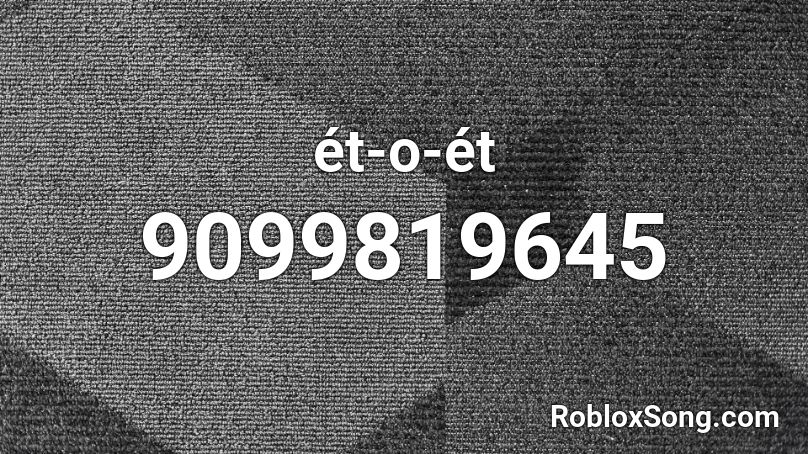 ét-o-ét  Roblox ID