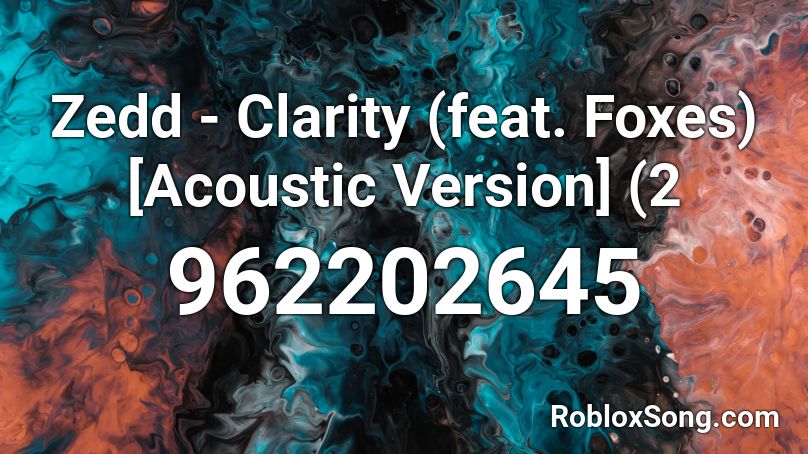 Zedd - Clarity (feat. Foxes) [Acoustic Version] (2 Roblox ID