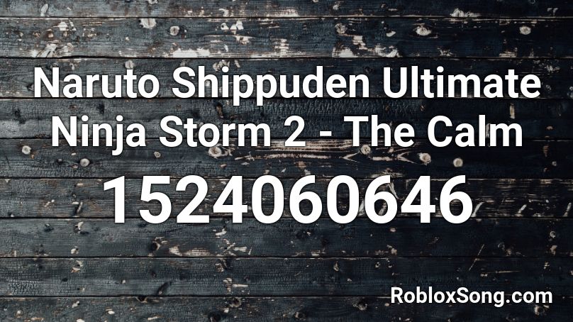 Naruto Shippuden Ultimate Ninja Storm 2 - The Calm Roblox ID