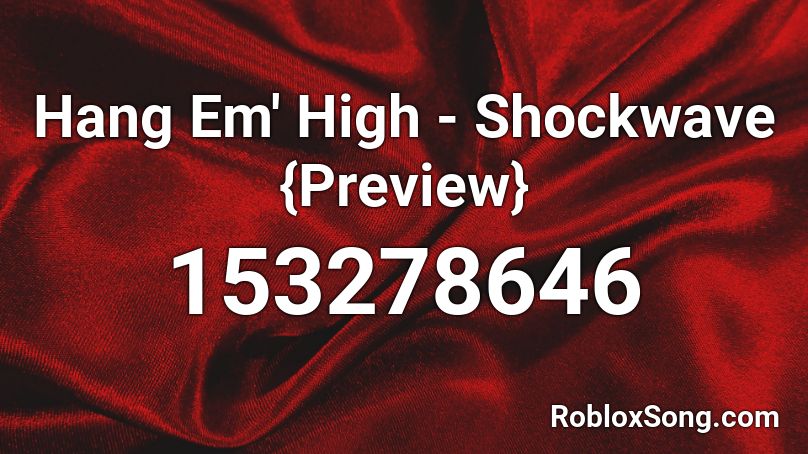 Hang Em' High - Shockwave {Preview} Roblox ID