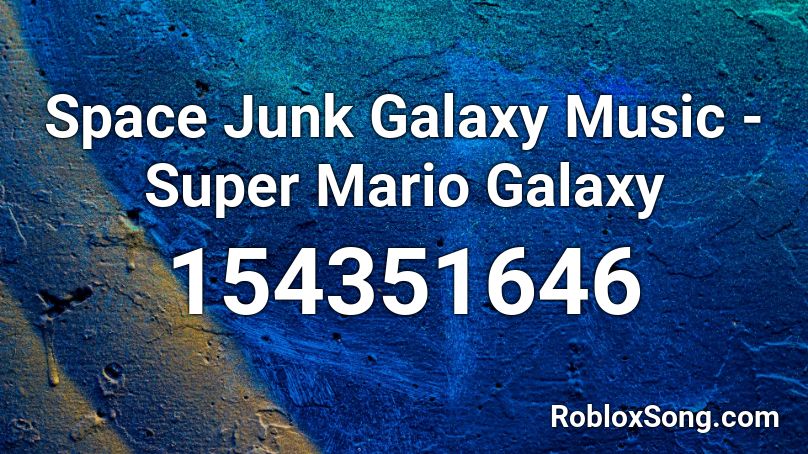 Space Junk Galaxy Music - Super Mario Galaxy Roblox ID