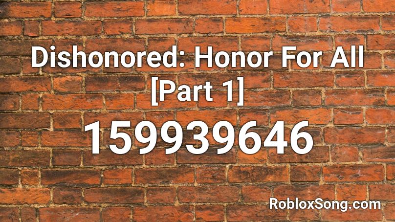 Dishonored: Honor For All [Part 1] Roblox ID