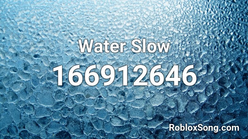 Water Slow Roblox ID