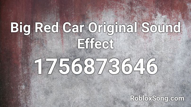 Big Red Car Original Sound Effect Roblox ID